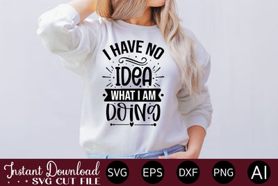 I Have No Idea What I Am Doing SVG SVG designmaster24 
