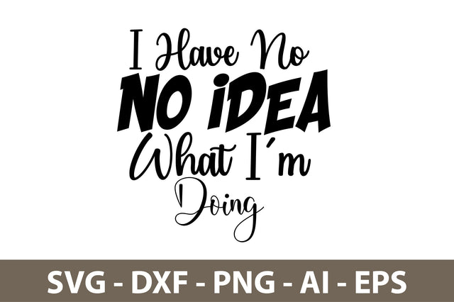 I Have No Idea What I am Doing svg SVG nirmal108roy 