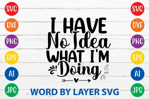 I Have No Idea What I'm Doing ,Sarcastic SVG Cut File SVG Rafiqul20606 