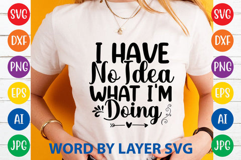I Have No Idea What I'm Doing ,Sarcastic SVG Cut File SVG Rafiqul20606 