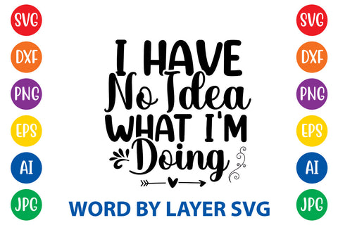 I Have No Idea What I'm Doing ,Sarcastic SVG Cut File SVG Rafiqul20606 