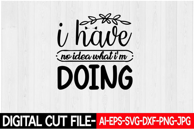 I Have No Idea What I'm Doing SVG Blessedprint 