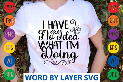 I Have No Idea What I'm Doing, SVG CUT FILE SVG Rafiqul20606 