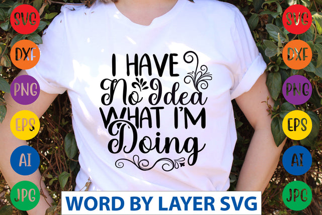 I Have No Idea What I'm Doing, SVG CUT FILE SVG Rafiqul20606 