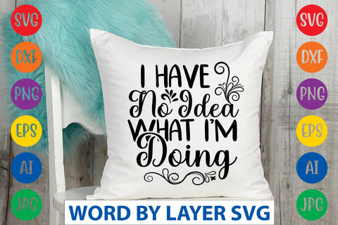 I Have No Idea What I'm Doing, SVG CUT FILE SVG Rafiqul20606 