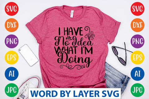 I Have No Idea What I'm Doing, SVG CUT FILE SVG Rafiqul20606 
