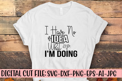 I Have No Idea What I'm Doing SVG Cut File SVG Syaman 