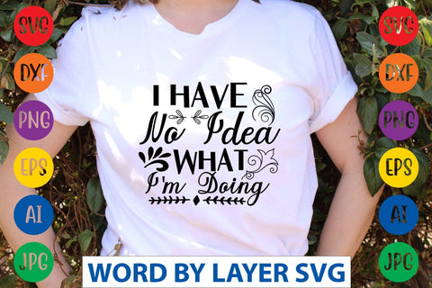 I Have No Idea What I'm Doing SVG Design SVG Rafiqul20606 