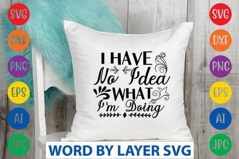 I Have No Idea What I'm Doing SVG Design SVG Rafiqul20606 