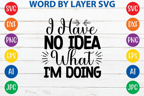 I Have No Idea What I'm Doing SVG DESIGN SVG Rafiqul20606 