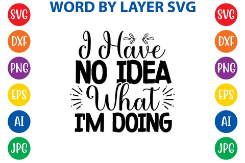 I Have No Idea What I'm Doing SVG DESIGN SVG Rafiqul20606 