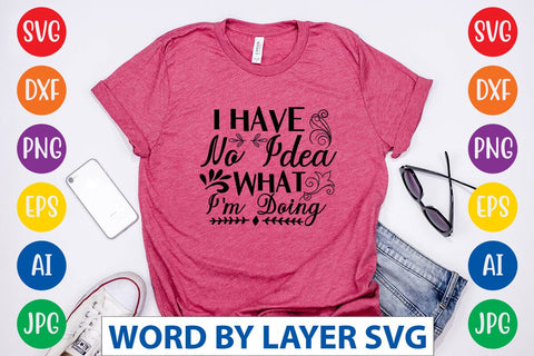 I Have No Idea What I'm Doing SVG Design SVG Rafiqul20606 