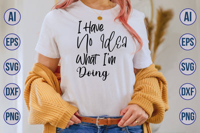 I Have No Idea What Im Doing- svg SVG nirmal108roy 