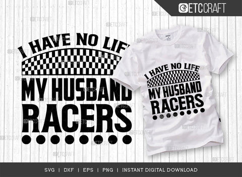 I Have No Life My Husband Racers SVG Cut File, Sports Svg, Car Racing Quotes, Racing Cutting File, TG 02688 SVG ETC Craft 