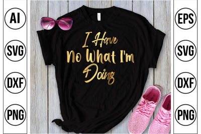 I Have No What I'm Doing SVG SVG nirmal108roy 
