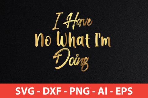 I Have No What I'm Doing SVG SVG nirmal108roy 