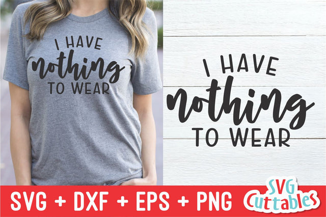I Have Nothing To Wear Svg Cuttables 