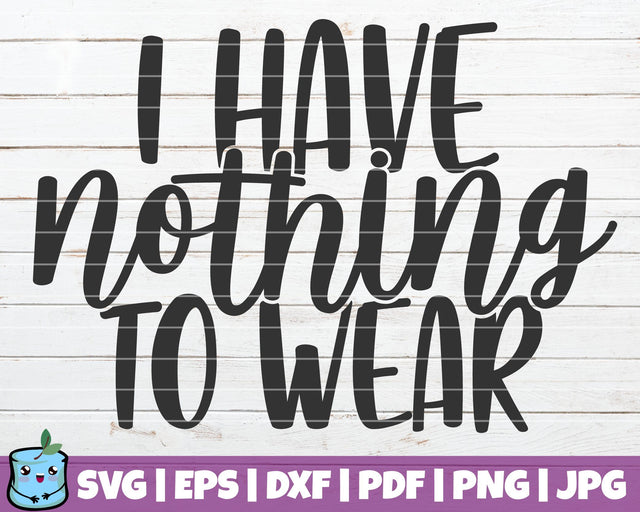 I Have Nothing To Wear SVG MintyMarshmallows 