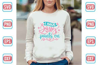 I Have Sassy Pants On SVG SVG Creativeart88 