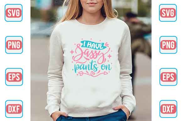 I Have Sassy Pants On SVG SVG Creativeart88 