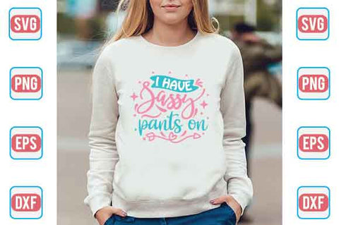 I Have Sassy Pants On SVG SVG Creativeart88 