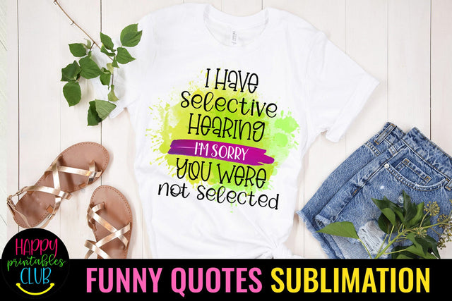 I Have Selective- Funny Quotes Sublimation PNG-Sarcastic PNG Sublimation Happy Printables Club 