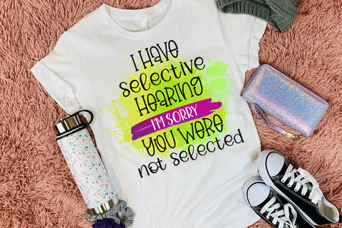 I Have Selective- Funny Quotes Sublimation PNG-Sarcastic PNG Sublimation Happy Printables Club 