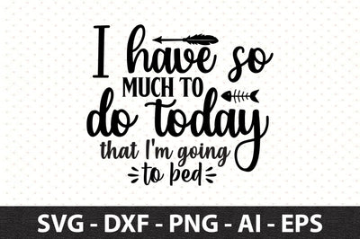 I have so much to do today that I'm going to bed svg SVG orpitasn 