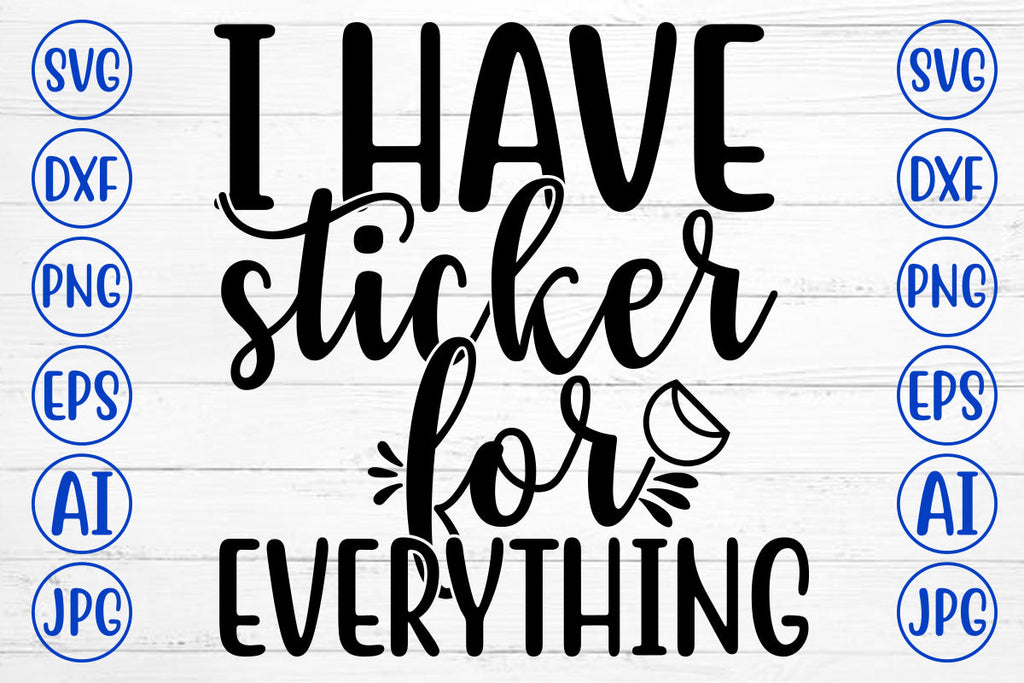 Have Sticker I HAVE STICKER FOR EVERYTHING SVG Cut File - So Fontsy