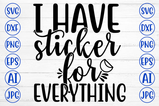 I HAVE STICKER FOR EVERYTHING SVG Cut File SVG Syaman 