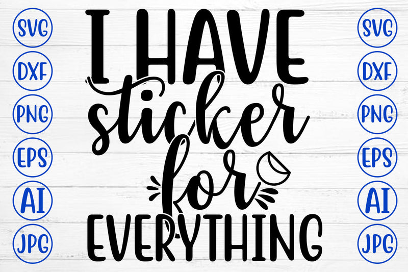 I HAVE STICKER FOR EVERYTHING SVG Cut File SVG Syaman 
