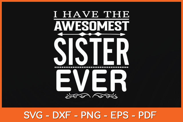I Have The Awesomest Sister Ever Svg Cutting File SVG artprintfile 