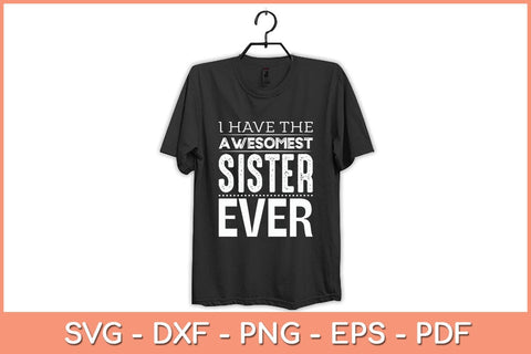I Have The Awesomest Sister Ever Svg Cutting File SVG Helal 