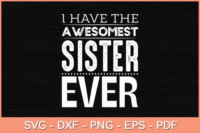 I Have The Awesomest Sister Ever Svg Cutting File SVG Helal 