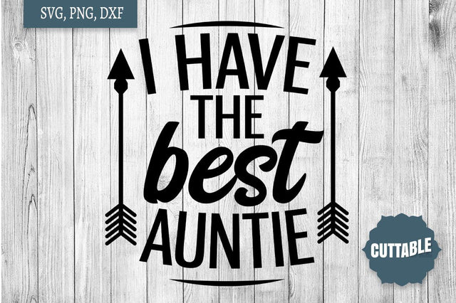 I have the best Auntie SVG, Auntie quote cut file, Aunt Love SVG SVG Cuttable 