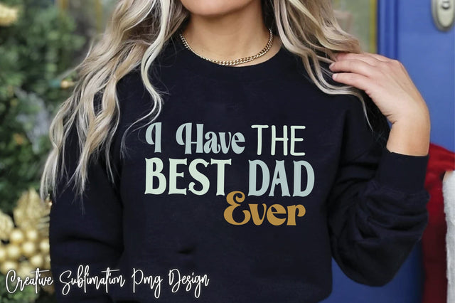I Have The Best Dad Ever Svg SVG Creativeart88 