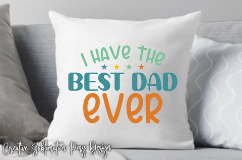 I Have The Best Dad Ever Svg SVG Creativeart88 