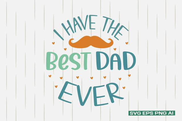 I Have The Best Dad Ever SVG SVG designmaster24 