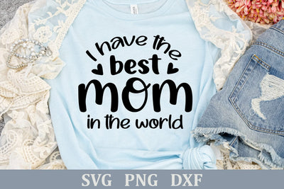 I have the Best Mom in the World | Mother's Day SVG Cut File SVG Shine Green Art 