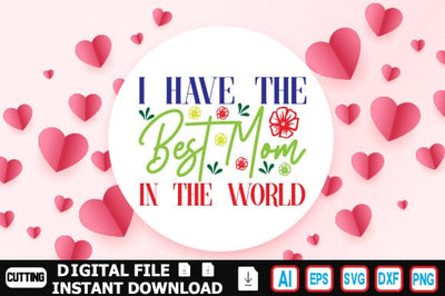 I Have the Best Mom in the World SVG Craftlabsvg24 
