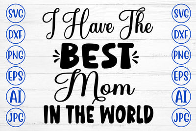 I Have The Best Mom In The World SVG Cut File SVG Syaman 