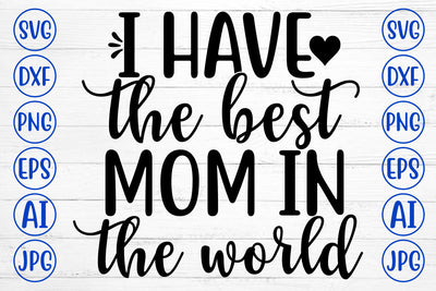I HAVE THE BEST MOM IN THE WORLD SVG Cut File SVG Syaman 