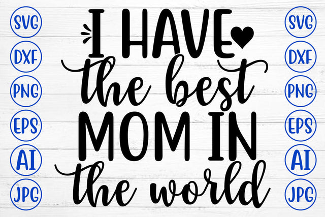 I HAVE THE BEST MOM IN THE WORLD SVG Cut File SVG Syaman 