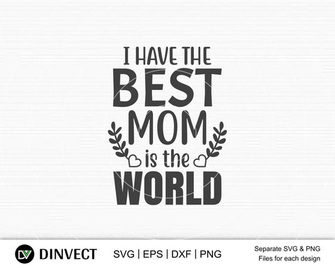 I have the best mom is the world SVG, Mom Svg, Mothers Day T-shirt Design, Happy Mothers Day SVG, Mother's Day Cricut Files, Mom Gift Cameo, Vinyl Designs, Iron On Decals, Cricut cut files, svg, eps, dxf, png SVG Dinvect 