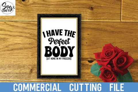 I Have The Perfect Body at home in my freezer SVG Svgcraft 