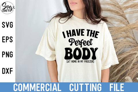 I Have The Perfect Body at home in my freezer SVG Svgcraft 