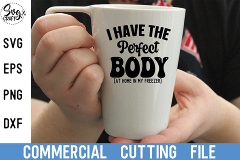 I Have The Perfect Body at home in my freezer SVG Svgcraft 