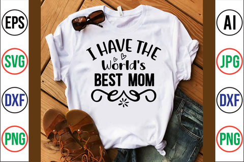 I Have the World's Best Mom svg SVG orpitasn 
