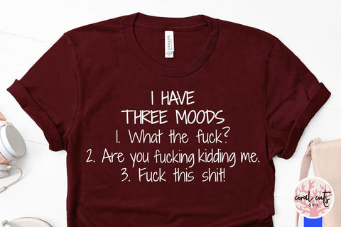 I have three moods - Mom life SVG EPS DXF PNG File SVG CoralCutsSVG 