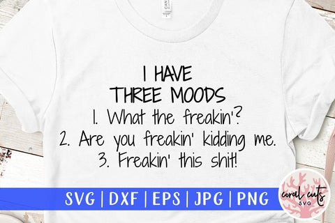 I have three moods - Motherhood SVG EPS DXF PNG File SVG CoralCutsSVG 